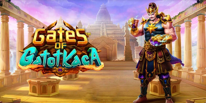 Teknik Khusus Penghasil Cuan Di Slot Gates Of Gatot Kaca