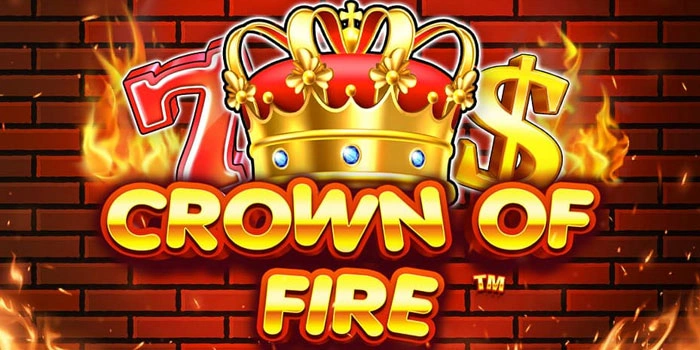 Panduan Bermain Slot Crown Of Fire Agar Mudah Raih Cuan