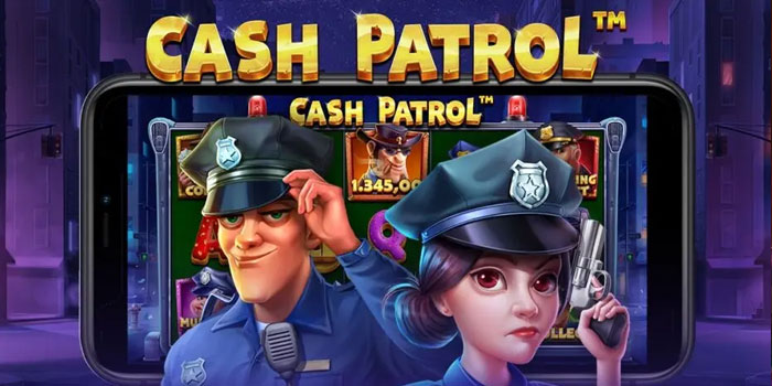 Cara Mudah Mendapatkan Jackpot Besar Slot Cash Patrol